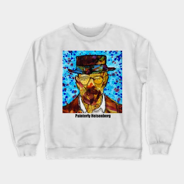 Painterly Heisenberg Crewneck Sweatshirt by HotSpringsTips